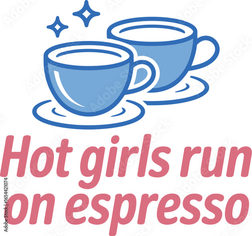 Two blue coffee cups with stars and the text hot girls run on espresso against white background