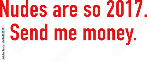 Trendy Lettering Text Design Vector - Nudes are so 2017. Send me money.