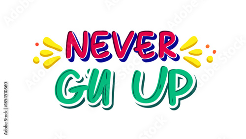 Never gu up motivational slogan in red and green with yellow sparks on a white background design