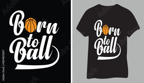 A distressed graphic design for a t-shirt featuring the phrase "Born to Ball" with a basketball graphic.