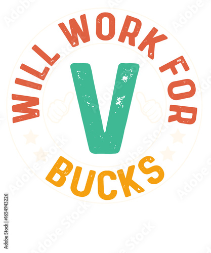 Illustration of a circular design with the words i will work for bucks and a large letter v in the center