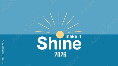 Vector art of make it shine 2026 logo design with sun and light rays for a bright future ahead