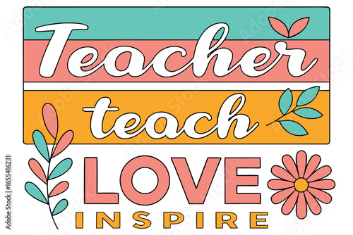 Teacher Teach Love Inspire Retro Style Typography with Floral Accents vector