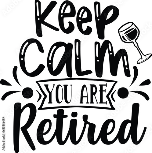 keep calm you are retired