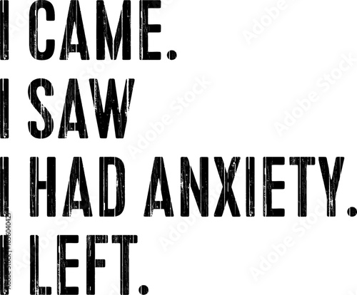 I Came I Saw I Had Anxiety I Left Funny T-shirt Design