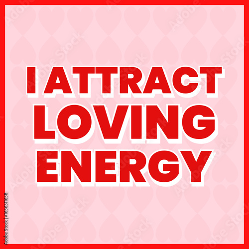 I Attract Loving Energy. Positive Affirmations for High Vibes, Magnetism, and Healthy Relationships. Graphic Poster.
