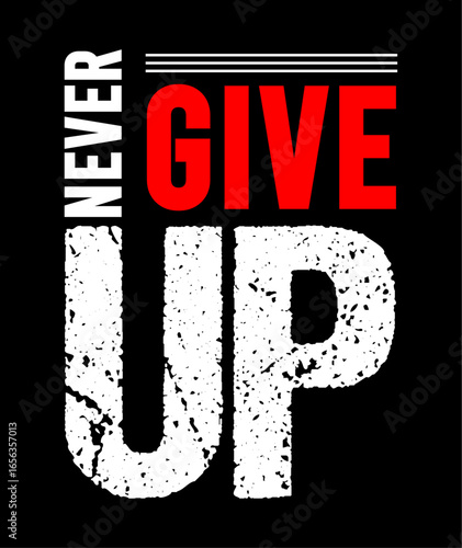 never give up typography t shirt vector for print
