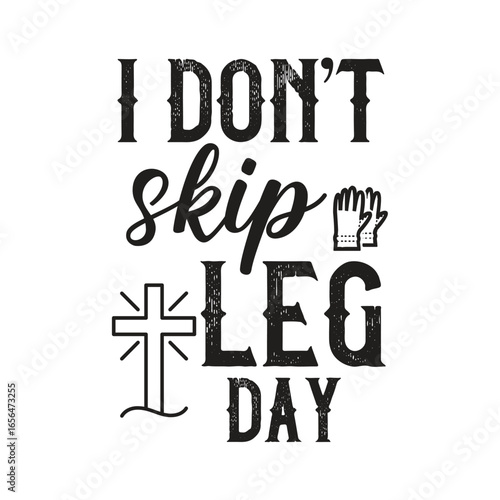 
i don’t skip leg day