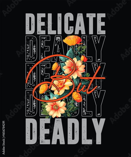 Delicate but deadly floral typography design with bold flowers and streetwear graphic art.