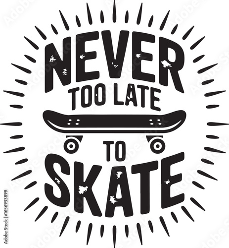 Never Too Late to Skate Skateboard Vector Illustration for Activity