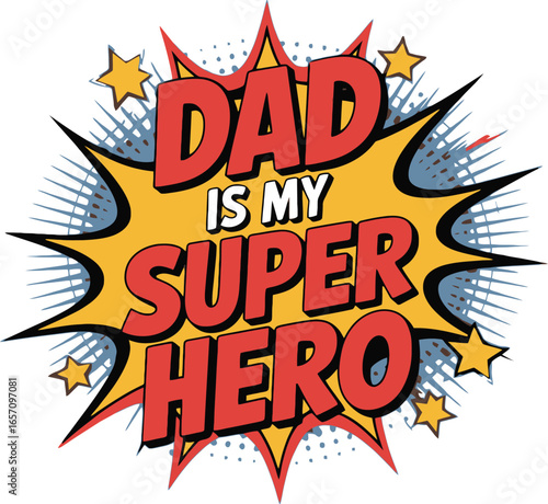 Dad is my superhero comic book style text graphic with stars father