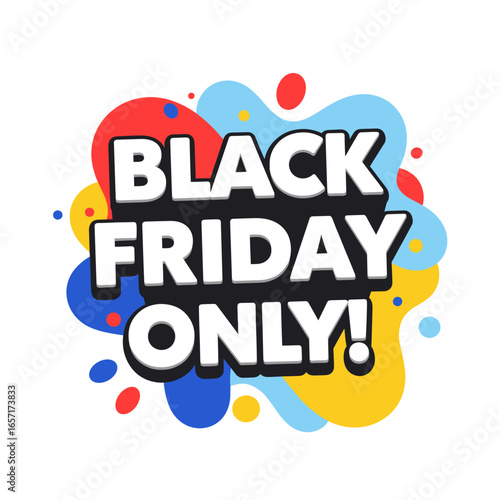 BLACK FRIDAY ONLY! Colorful abstract sale banner for promotion. Special offer discount vector illustration.