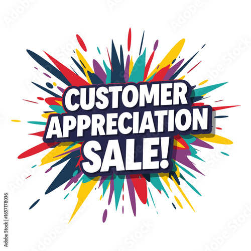 CUSTOMER APPRECIATION SALE! Colorful paint splash background for retail promotion. Vector graphic design for advertising and marketing.