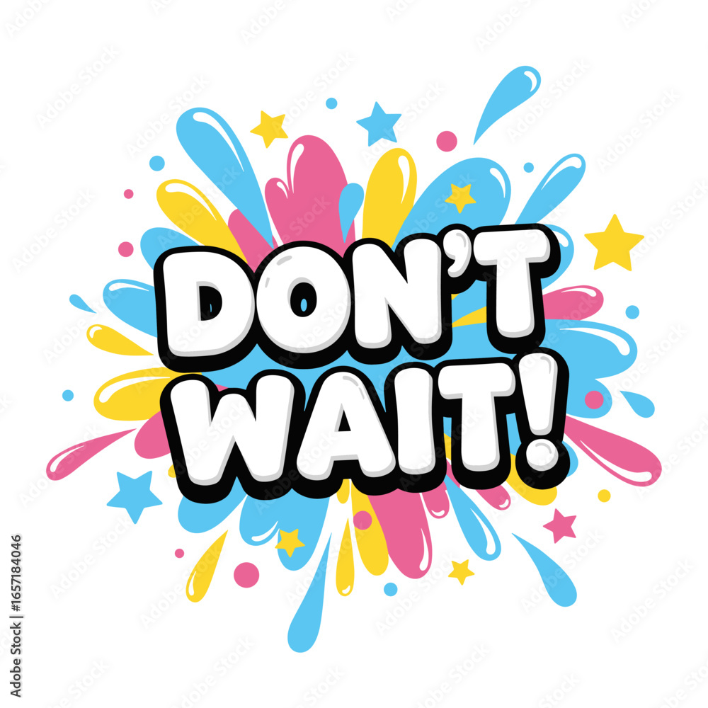 Obraz premium Don't Wait! Comic book style text on a colorful paint splash with stars. Motivational and inspirational message.