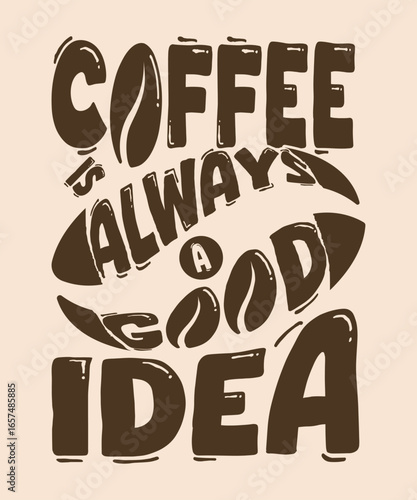 Coffee Typography Quote Design: 'Coffee is Always a Good Idea' Vector
