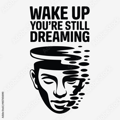 Wake Up You're Still Dreaming Fading Face Graphic T Shirt Design