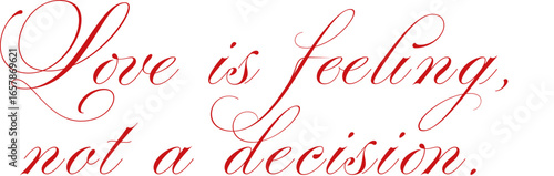 Trendy Lettering Text Design Vector Typography for Print - Love is feeling, not a decision.