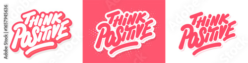 Think Positive Handwritten Inspirational Vector Typography. Three color and design variations.