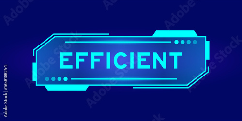 Futuristic hud banner that have word efficient on user interface screen on blue background