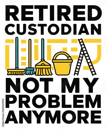 Retired custodian not my problem anymore cleaning broom