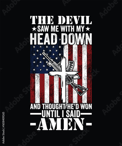 THE DEVIL SAW ME WITH MY HEAD DOWN AND THOUGHT HE'D WON UNTIL I SAID AMEN TSHIRT DESIGN