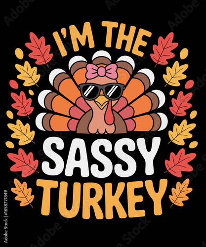 I'm The Sassy Turkey Shirt Funny Turkey Thanksgiving Lover
