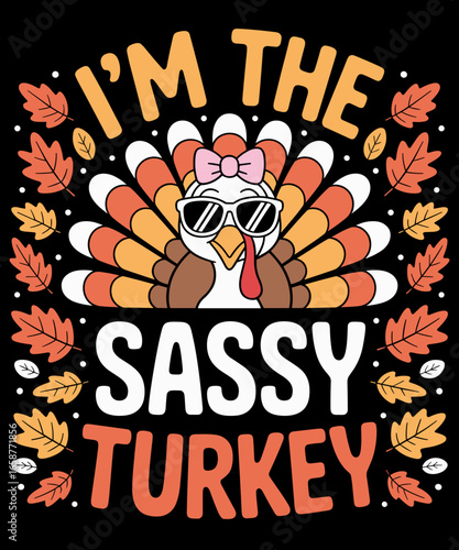 I'm The Sassy Turkey Shirt Funny Turkey Thanksgiving