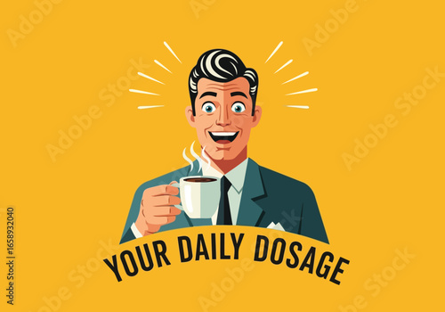 Vector art of happy man in retro style holding a coffee cup, with text your daily dosage below