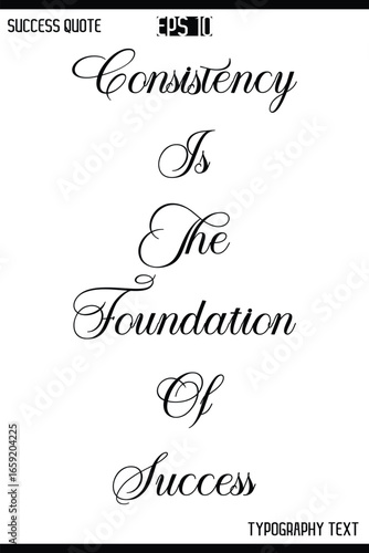 Consistency Is The Foundation Of Success  -Inspirational Success Quote Text Typography Vector