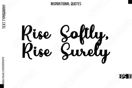 Rise Softly, Rise Surely  -Modern Stylish Typography Lettering Motivational Quote Vector Design