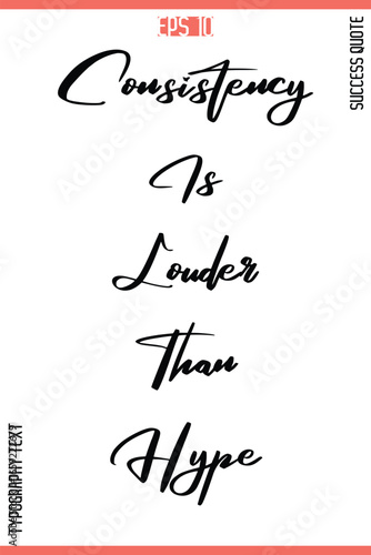 Consistency Is Louder Than Hype   – Inspirational Saying Stylish Cursive Typography Text Lettering