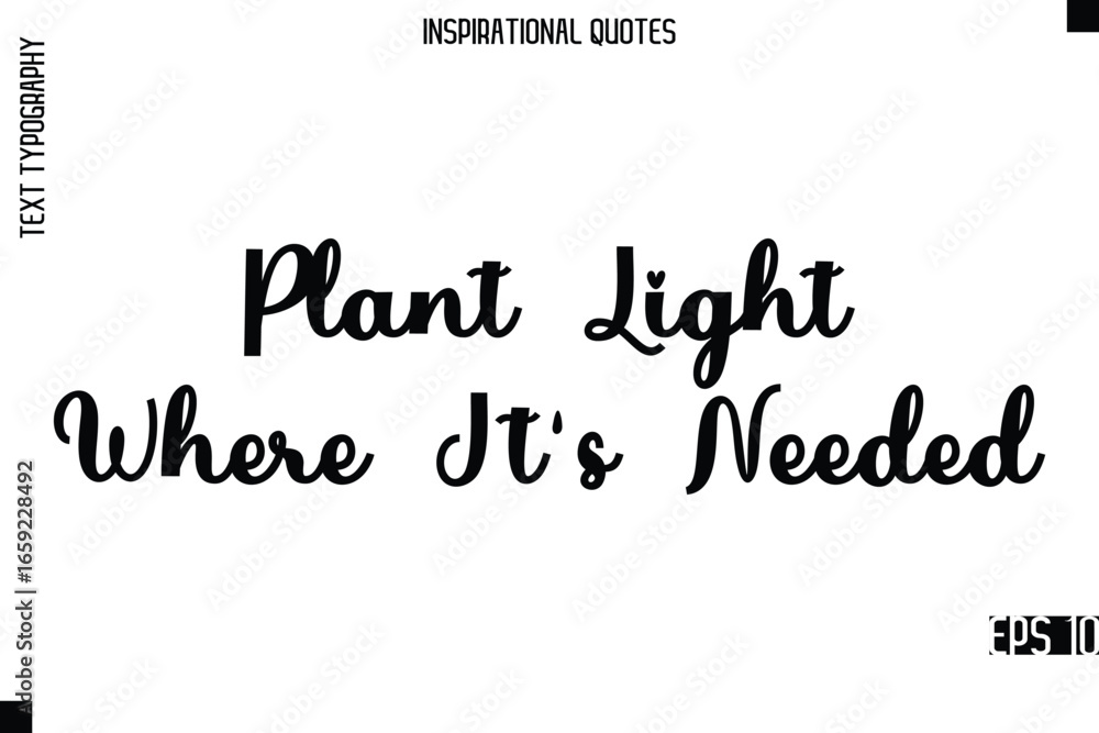 Fototapeta premium Plant Light Where It's Needed -Modern Stylish Typography Lettering Motivational Quote Vector Design