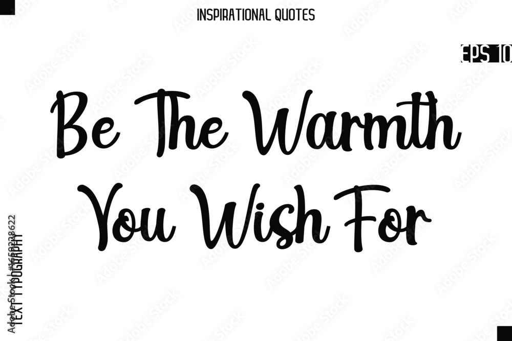 Fototapeta premium Be The Warmth You Wish For -Creative Typography Text Lettering Vector Motivational Quote