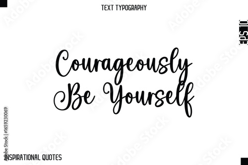 Courageously Be Yourself  -Elegant Cursive Calligraphy Typography Text