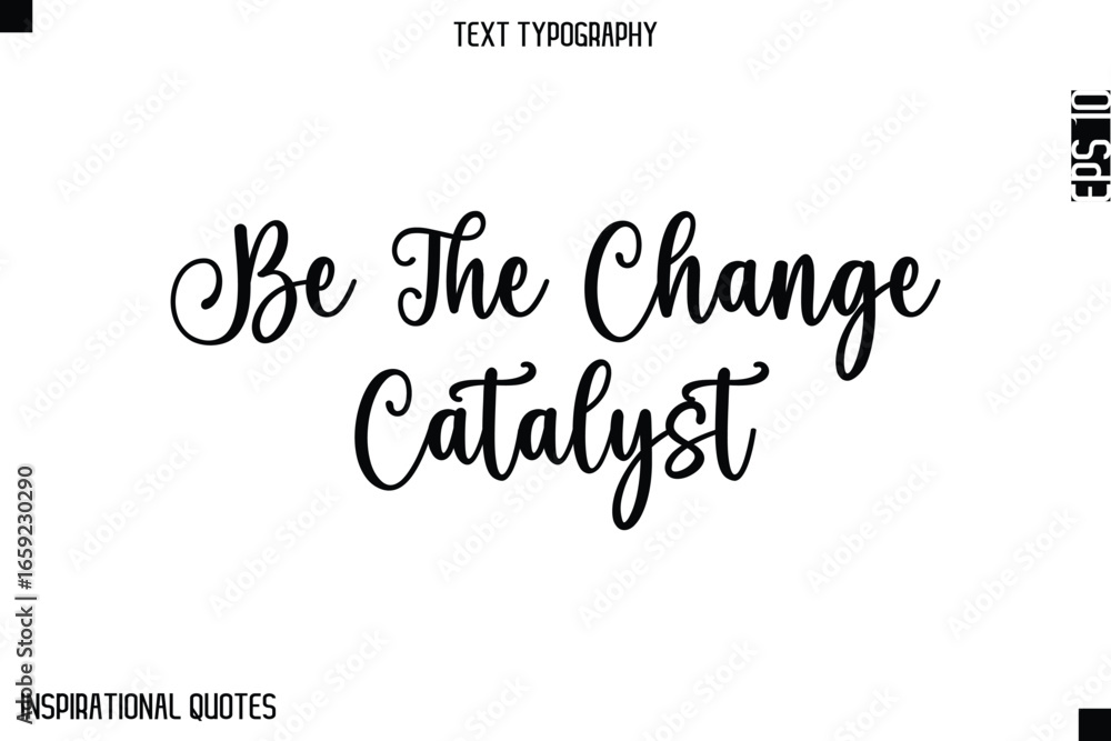 Fototapeta premium Be The Change Catalyst -Elegant Cursive Calligraphy Typography Text