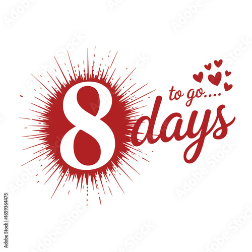 Eight days to go with hearts and bursting red circle