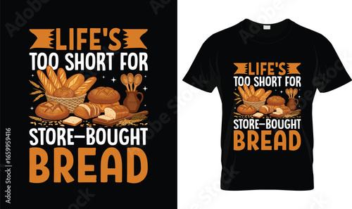 Life’s Too Short for Store-Bought Bread T-Shirt – Funny Baking Shirt for Bread Makers, Homemade Bread Lover Gift