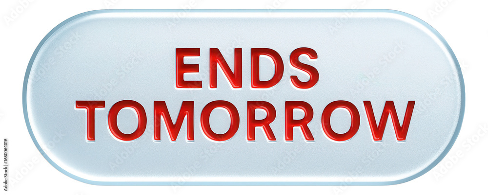 Fototapeta premium Oval glossy sticker with ENDS TOMORROW promotion in bold red letters, urgent retail discount offer on transparent background.