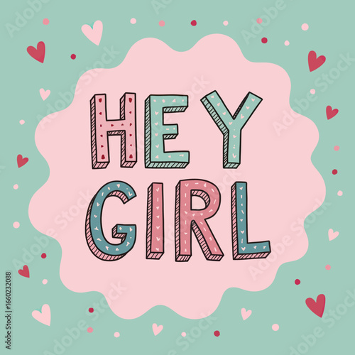 A cute and charming "Hey Girl" greeting with hand-drawn style lettering, surrounded by playful hearts on a soft pink and mint green background for a sweet message.
