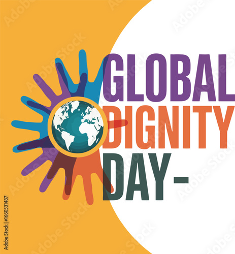 Global Dignity Day text with earth and colorful hands illustration globe world