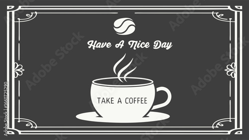 Vintage Style Coffee Cup Illustration with Have a Nice Day and Take a Coffee Text.