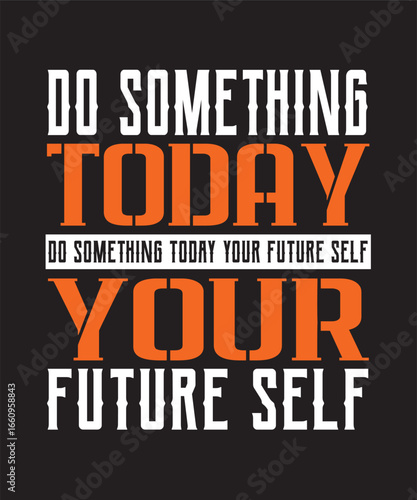 Do Something To Day Your Future Self  T-Shirt Design