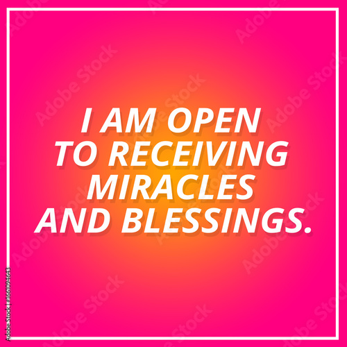 Open to Receiving Miracles and Blessings. Positive Affirmation Quote.