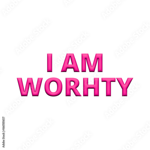 I Am Worthy 3D Affirmation. Bold Pink Affirmation Text for Self-Love and Confidence.