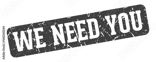we need you rectangular sign. we need you stamp
