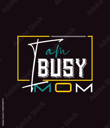 I am  busy mom t-shirt design