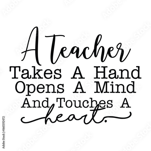 a teacher takes a hand opens a hand opens a mind and touches a heart