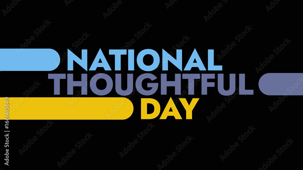 Fototapeta premium National Thoughtful Day colorful text typography on white or black background banner illustration great for wishing and celebrating awareness for Happy National Thoughtful Day in August