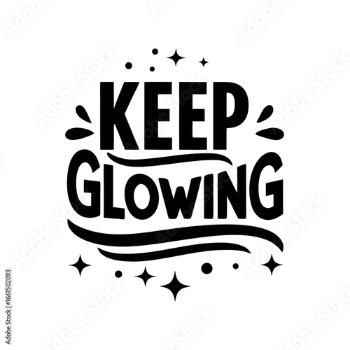 Inspirational keep glowing lettering design encouraging positivity and self care shining bright vector illustration with stars and decorative elements on a white background