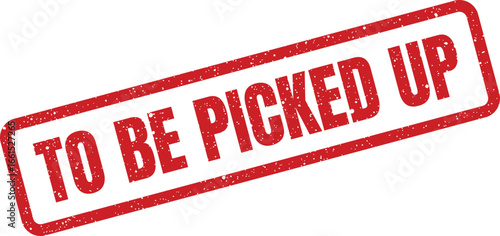 Distressed red 'To Be Picked Up' text stamp in tilted rectangle frame